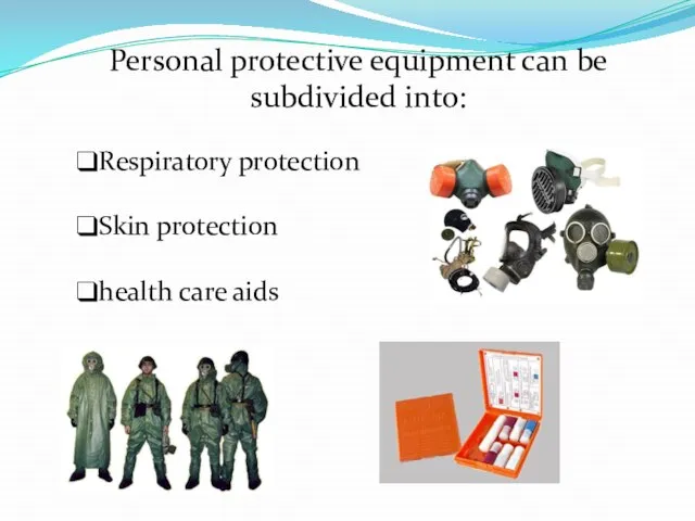Respiratory protection Skin protection health care aids Personal protective equipment can be subdivided into:
