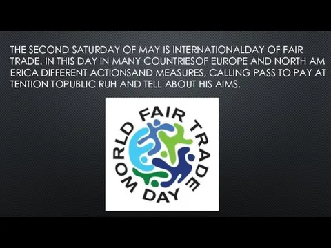 THE SECOND SATURDAY OF MAY IS INTERNATIONALDAY OF FAIR TRADE. IN