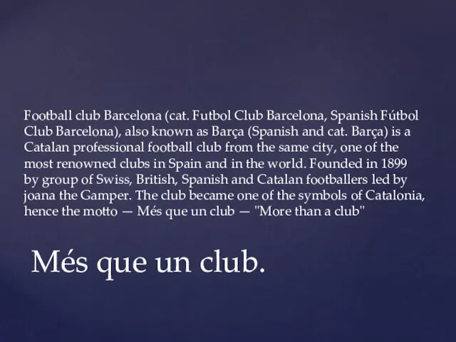 Football club Barcelona (cat. Futbol Club Barcelona, Spanish Fútbol Club Barcelona),