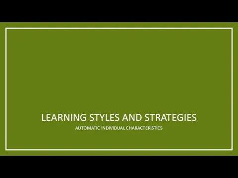 LEARNING STYLES AND STRATEGIES AUTOMATIC INDIVIDUAL CHARACTERISTICS