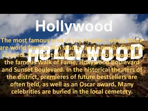 Hollywood The most famous area of Los Angeles, where there are