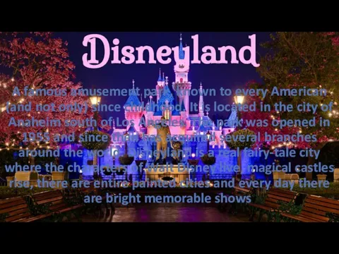 Disneyland A famous amusement park, known to every American (and not