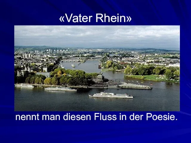 nennt man diesen Fluss in der Poesie. «Vater Rhein»