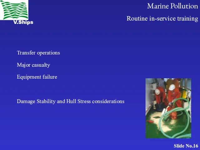 Routine in-service training Transfer operations Major casualty Equipment failure Damage Stability and Hull Stress considerations