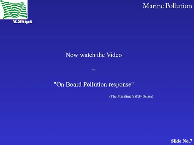 Now watch the Video ~ "On Board Pollution response" (The Maritime Safety Series)