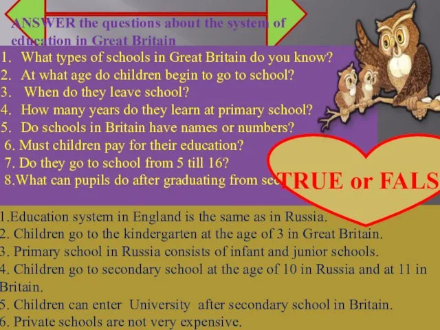 1.Education system in England is the same as in Russia. 2.