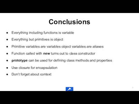 Conclusions Everything including functions is variable Everything but primitives is object