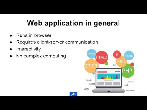 Web application in general Runs in browser Requires client-server communication Interactivity No complex computing