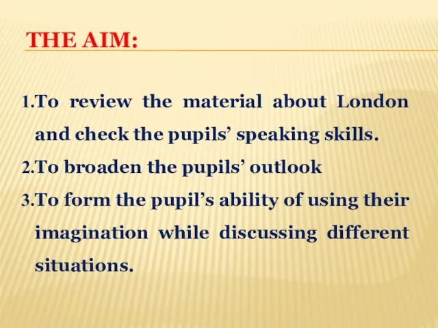 THE AIM: To review the material about London and check the