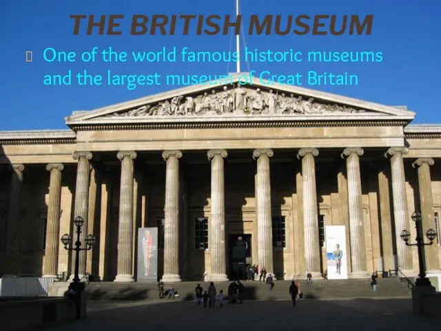 THE BRITISH MUSEUM One of the world famous historic museums and