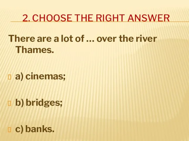 2. CHOOSE THE RIGHT ANSWER There are a lot of …