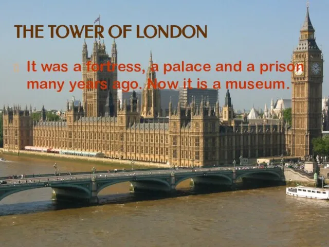 THE TOWER OF LONDON It was a fortress, a palace and