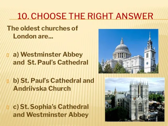 10. CHOOSE THE RIGHT ANSWER The oldest churches of London are...