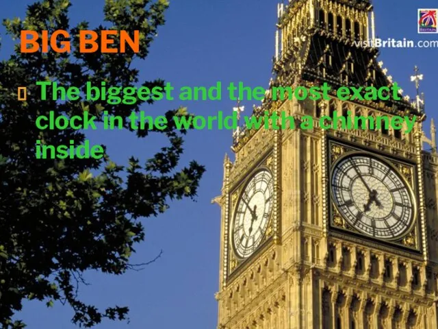 BIG BEN The biggest and the most exact clock in the world with a chimney inside