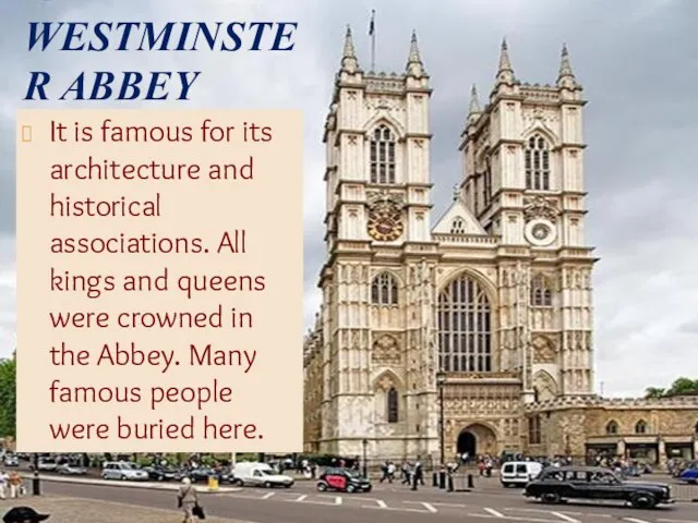 WESTMINSTER ABBEY It is famous for its architecture and historical associations.