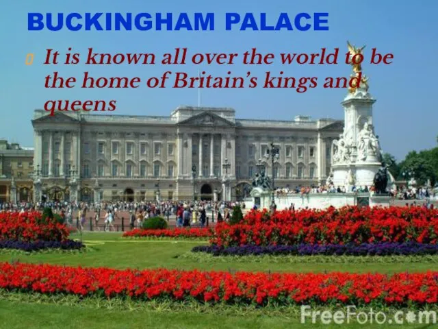 BUCKINGHAM PALACE It is known all over the world to be