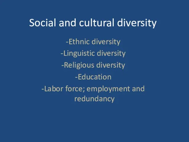 Social and cultural diversity Ethnic diversity Linguistic diversity Religious diversity Education Labor force; employment and redundancy