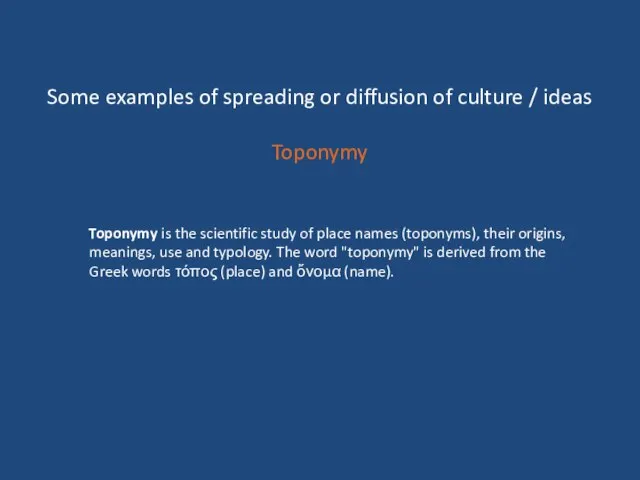 Some examples of spreading or diffusion of culture / ideas Toponymy