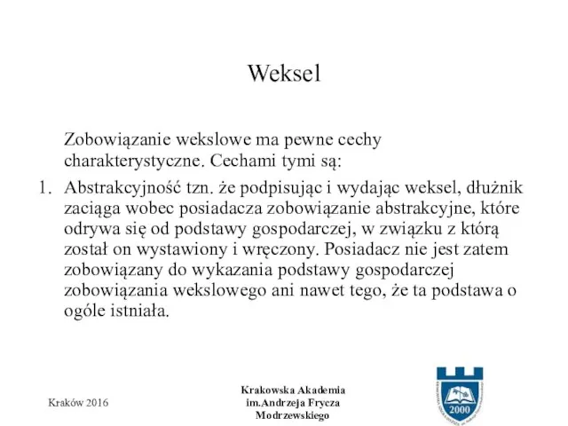 Zobowiązanie wekslowe ma pewne cechy charakterystyczne. Cechami tymi są: Abstrakcyjność tzn.