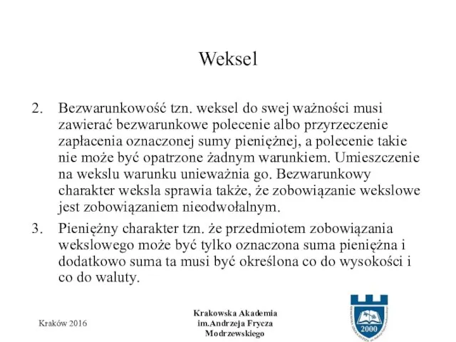 Bezwarunkowość tzn. weksel do swej ważności musi zawierać bezwarunkowe polecenie albo