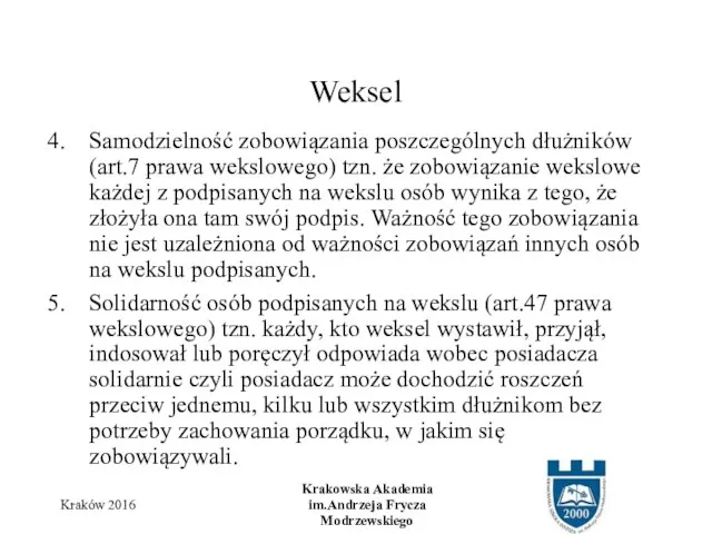 Samodzielność zobowiązania poszczególnych dłużników (art.7 prawa wekslowego) tzn. że zobowiązanie wekslowe