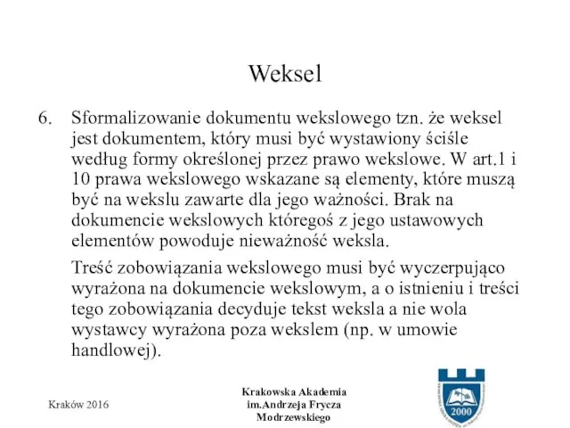 Sformalizowanie dokumentu wekslowego tzn. że weksel jest dokumentem, który musi być