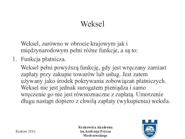 Weksel, zarówno w obrocie krajowym jak i międzynarodowym pełni różne funkcje,