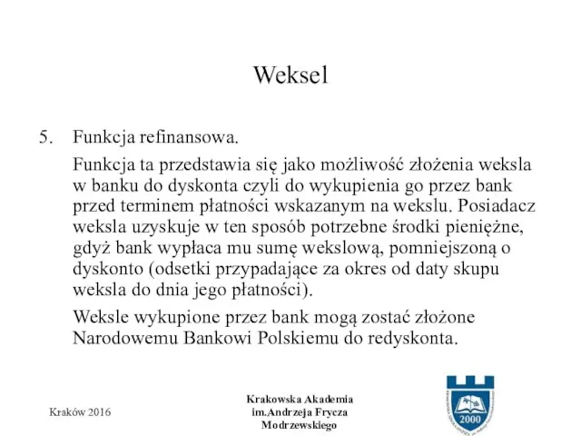 Funkcja refinansowa. Funkcja ta przedstawia się jako możliwość złożenia weksla w