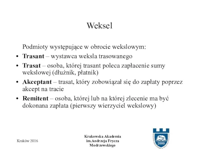 Podmioty występujące w obrocie wekslowym: Trasant – wystawca weksla trasowanego Trasat