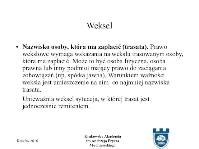 Nazwisko osoby, która ma zapłacić (trasata). Prawo wekslowe wymaga wskazania na