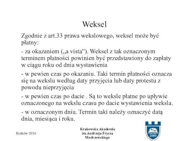 Zgodnie z art.33 prawa wekslowego, weksel może być płatny: - za