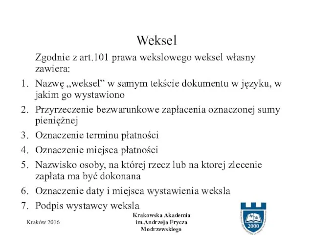 Zgodnie z art.101 prawa wekslowego weksel własny zawiera: Nazwę „weksel” w