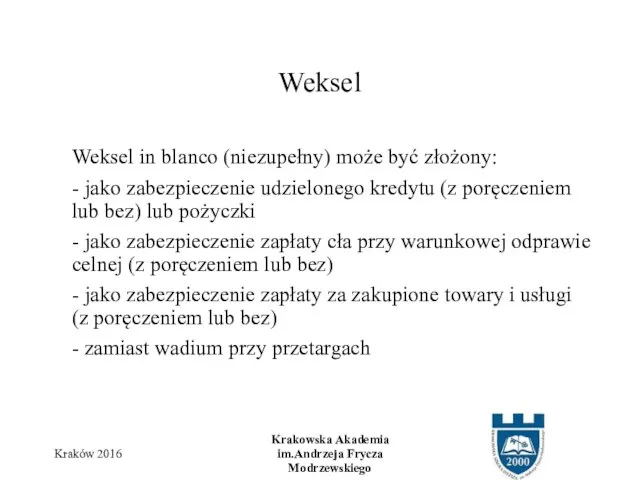 Weksel in blanco (niezupełny) może być złożony: - jako zabezpieczenie udzielonego