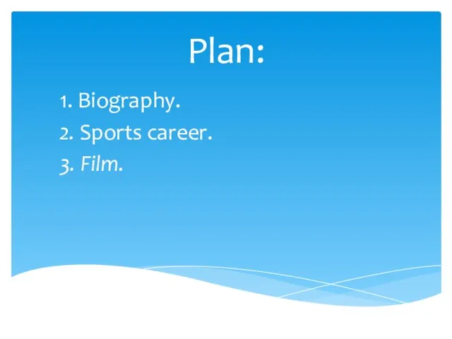 Plan: 1. Biography. 2. Sports career. 3. Film.