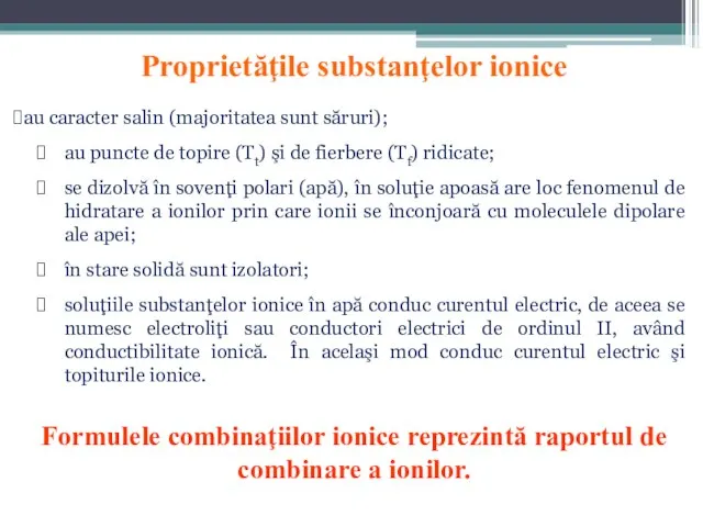 Proprietăţile substanţelor ionice au caracter salin (majoritatea sunt săruri); au puncte