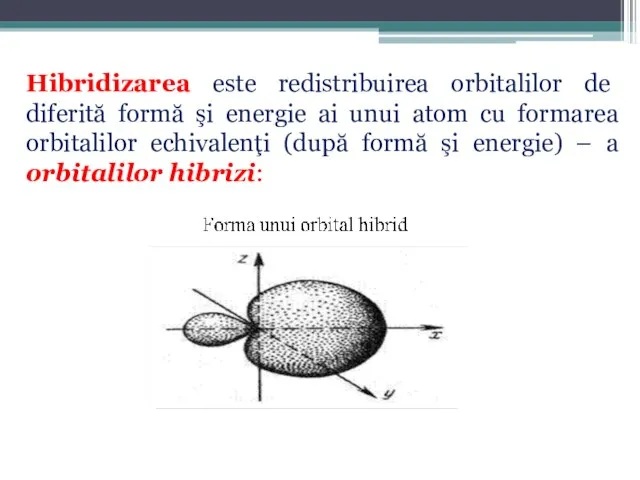 Hibridizarea este redistribuirea orbitalilor de diferită formă şi energie ai unui