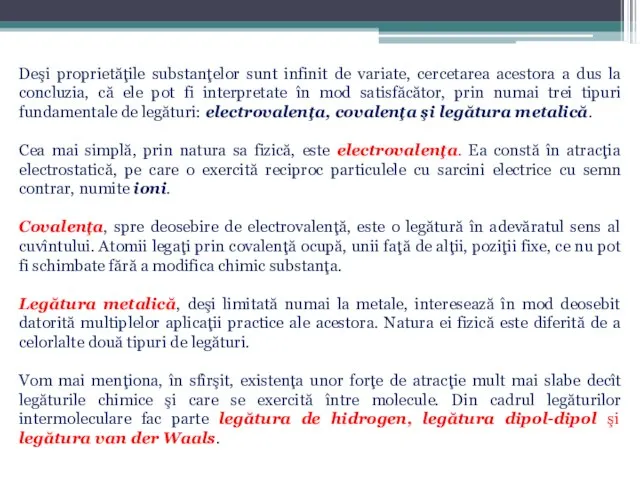 Deşi proprietăţile substanţelor sunt infinit de variate, cercetarea acestora a dus