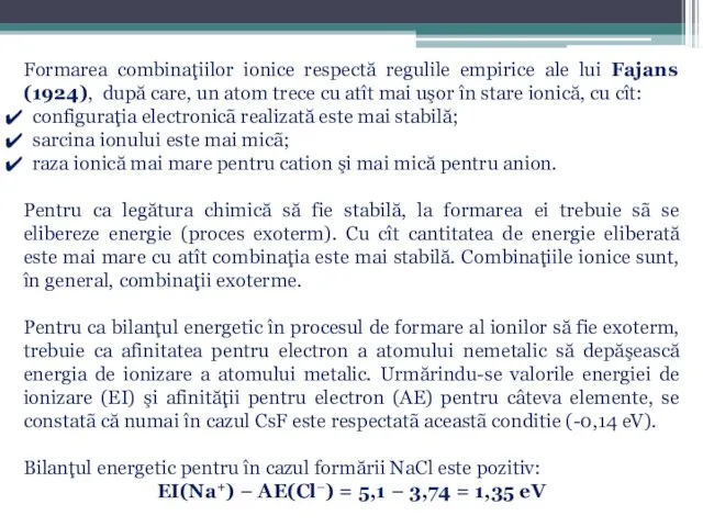 Formarea combinaţiilor ionice respectă regulile empirice ale lui Fajans (1924), după