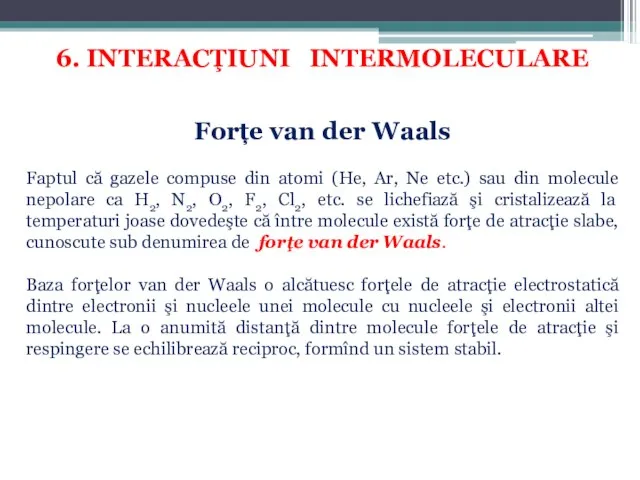 6. INTERACŢIUNI INTERMOLECULARE Forțe van der Waals Faptul că gazele compuse