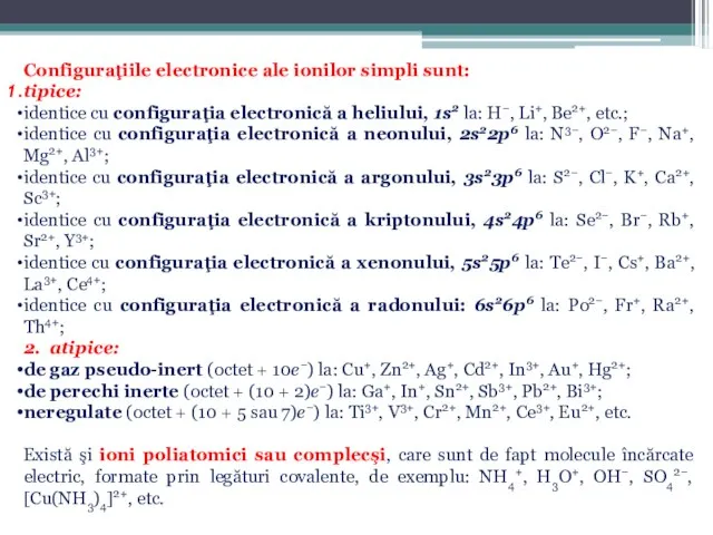 Configuraţiile electronice ale ionilor simpli sunt: tipice: identice cu configuraţia electronică