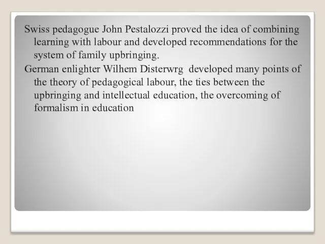 Swiss pedagogue John Pestalozzi proved the idea of combining learning with