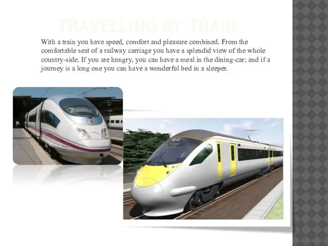 TRAVELLING BY TRAIN With a train you have speed, comfort and