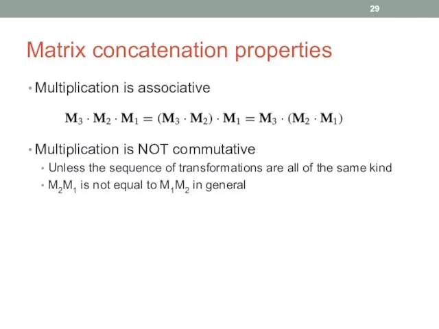 Matrix concatenation properties Multiplication is associative Multiplication is NOT commutative Unless