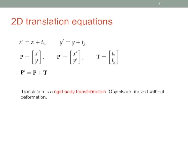 2D translation equations Translation is a rigid-body transformation: Objects are moved without deformation.