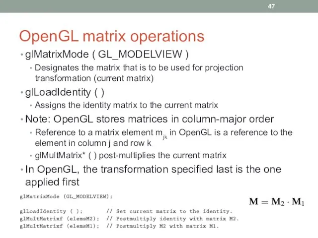 OpenGL matrix operations glMatrixMode ( GL_MODELVIEW ) Designates the matrix that