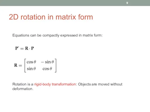2D rotation in matrix form Rotation is a rigid-body transformation: Objects