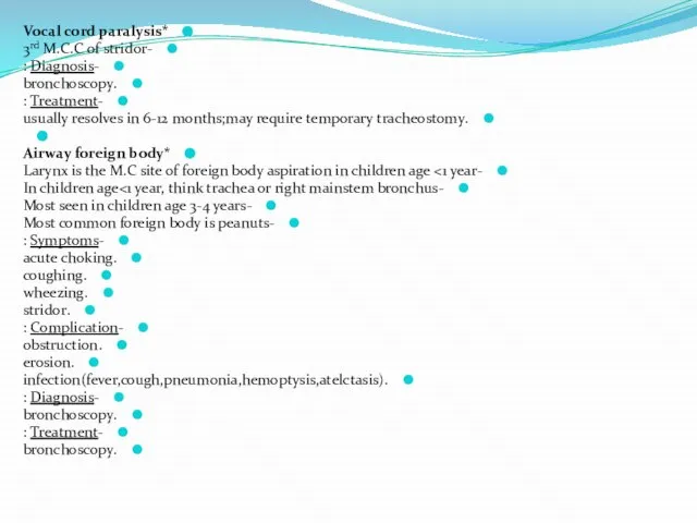 *Vocal cord paralysis -3rd M.C.C of stridor -Diagnosis : .bronchoscopy -Treatment