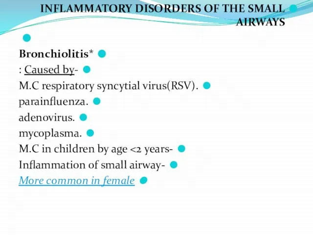 INFLAMMATORY DISORDERS OF THE SMALL AIRWAYS *Bronchiolitis -Caused by : .M.C