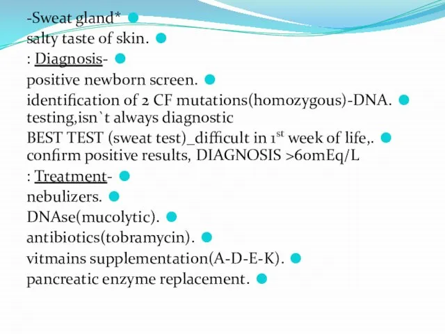 *Sweat gland- .salty taste of skin -Diagnosis : .positive newborn screen