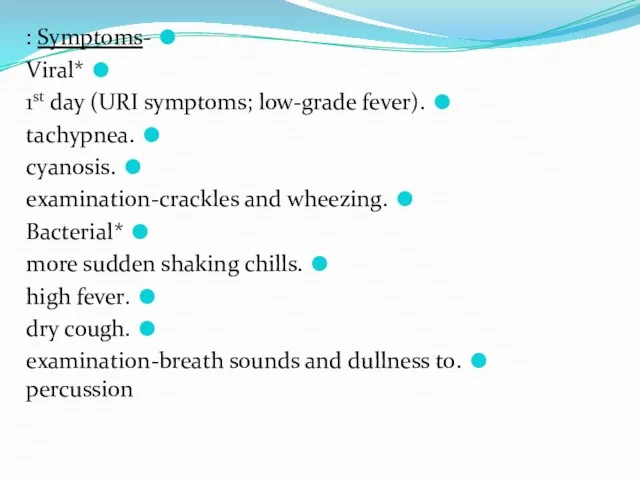 -Symptoms : *Viral .1st day (URI symptoms; low-grade fever) .tachypnea .cyanosis